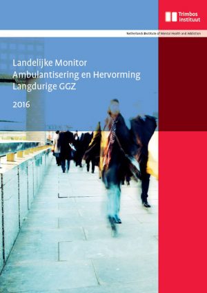 Landelijke Monitor Ambulantisering en Hervorming Langdurige GGZ 2016