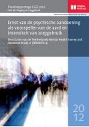 Trendrapportage GGZ 2012 Deel 2B - Ernst van de psychische aandoening als voorspeller van de aard en intensiteit van zorggebruik